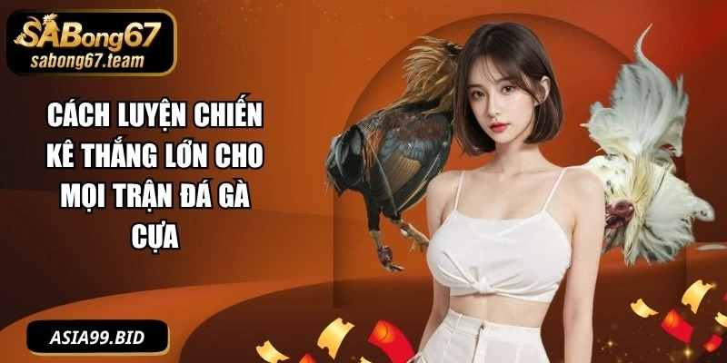 Cách Luyện Chiến Kê Thắng Lớn Cho Mọi Trận Đá Gà Cựa - JUKOVE.LOL