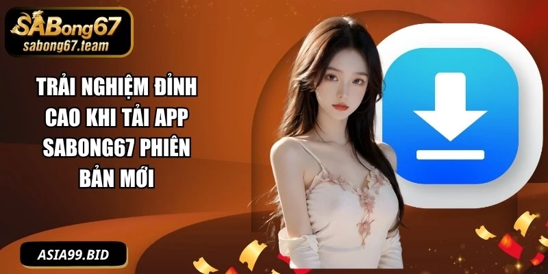 Trải Nghiệm Đỉnh Cao Khi Tải App SABONG67 Phiên Bản Mới - JUKOVE.LOL