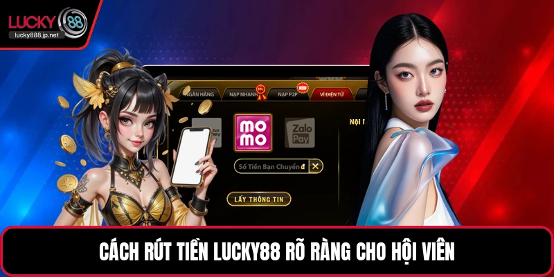 Rút Tiền LUCKY88 - Hướng Dẫn Giao Dịch Nhanh Gọn Nhất - JUKOVE.LOL